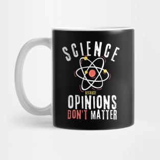 Science Because Opinions Don't Matter Mug